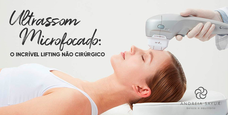 Ultrassom Microfocado, o incrível lifting não cirúrgico